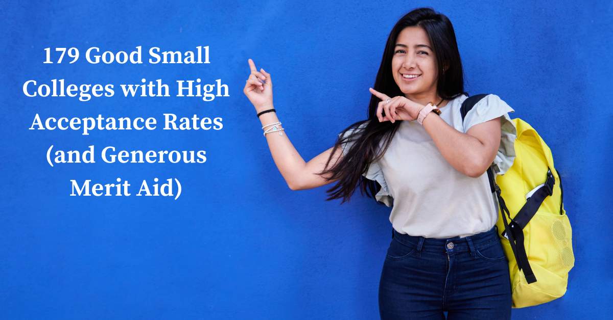 Teen girl wearing a yellow backpack and white t-shirt pointing up to wording that says, "179 Good Small Colleges with High Acceptances (and Generous Merit)